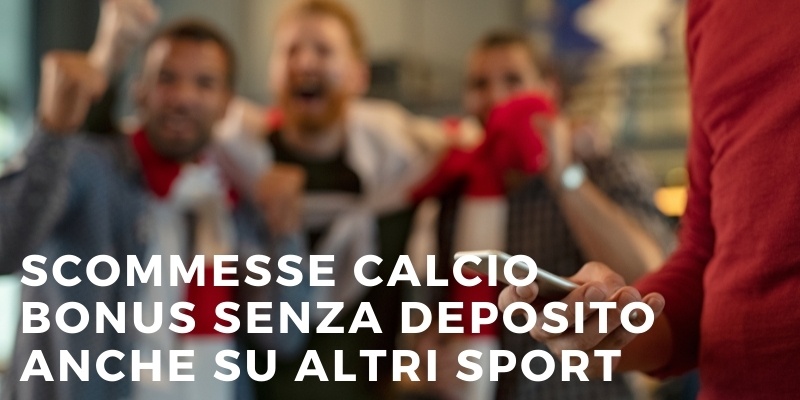 Scommesse calcio bonus senza deposito anche su altri sport