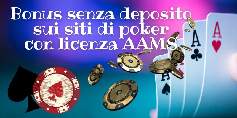 Bonus senza deposito sui siti di poker con licenza AAMS